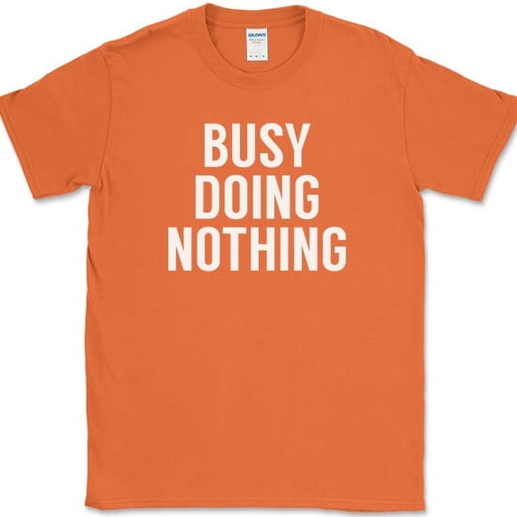 Busy Doing Nothing T-Shirt Funny Lazy Humor Sarcastic Novelty Text Tee - Orange, S