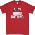 thumbnail image 1 of Busy Doing Nothing T-Shirt Funny Lazy Humor Sarcastic Novelty Text Tee - Red, L, 1 of 1