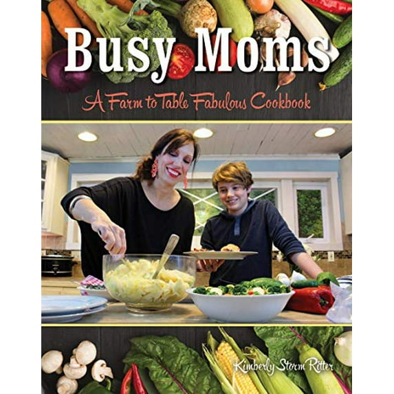 Pre-Owned Busy Moms: A Farm to Table Fabulous Cookbook (Paperback) 1934817503 9781934817506