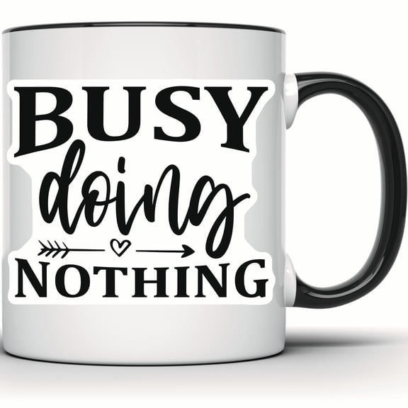 Busy Doing Nothing Mug - Funny Slogan, Introvert Humor, Relaxation Gift, Procrastination Mug, Coffee Gift For Her, Office Cup - 11 Ounce Black Rim Handle Novelty Coffee Cup - WMUG0650-Black Rim