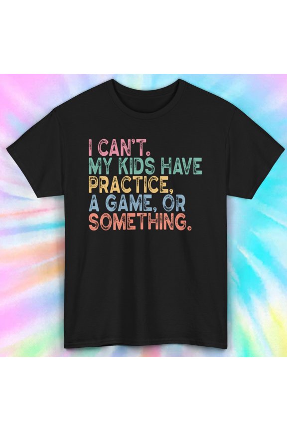 Busy Parent Quote | My Kids Have Practice Graphic Tee | S-5XL