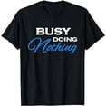 thumbnail image 1 of Busy doing nothing T-Shirt T-Shirt, 1 of 5