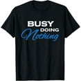 thumbnail image 1 of Busy doing nothing T-Shirt T-Shirt, 1 of 3