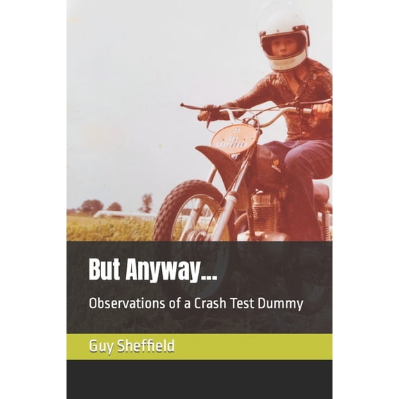 But Anyway...: Observations of a Crash Test Dummy (Paperback) by Guy Sheffield