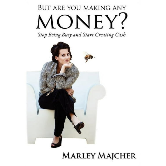 But Are You Making Any Money?: Stop Being Busy and Start Creating Cash, (Paperback)
