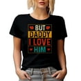 thumbnail image 1 of But Daddy I Love Him - Daughter to Father, Black T-Shirt, Medium, 1 of 5
