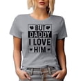 thumbnail image 1 of But Daddy I Love Him, Daughter-to-Father, Heather Grey T-Shirt, 2XL, 1 of 5