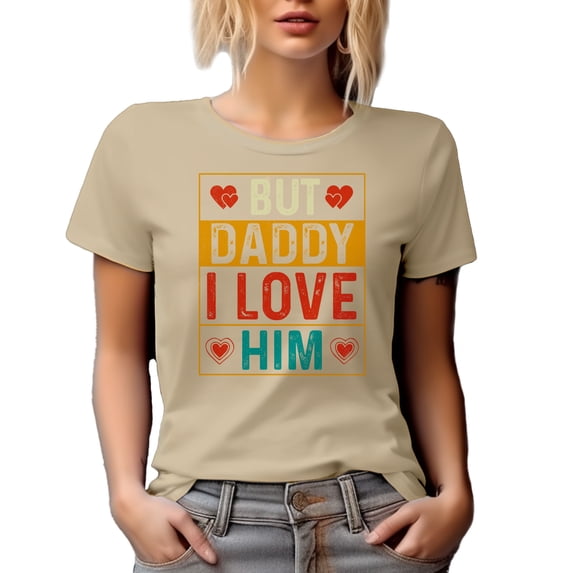But Daddy I Love Him, Daughter to Father, Tan T-Shirt, Large