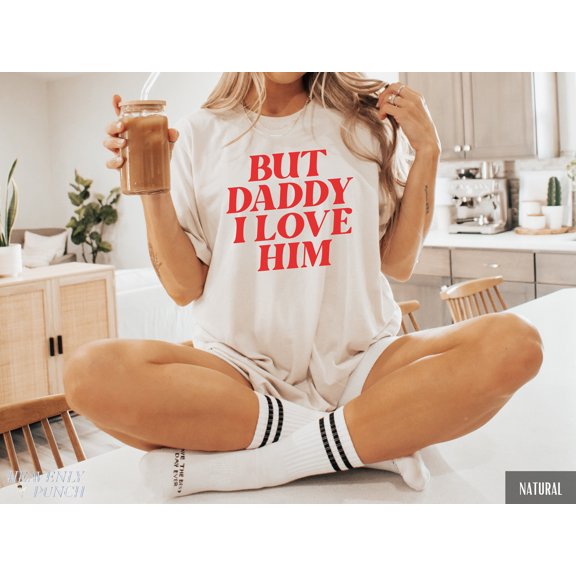 But Daddy I Love Him Shirt, Gift For Her, Unisex Shirt, Trendy Top, Funny Couple Tee, Aest