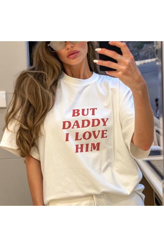 But Daddy I Love Him TShirt Funny Graphic Tee TikTok Viral Quote Shirt Pinterest Outfit To