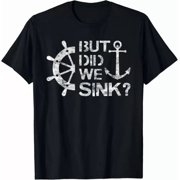 But Did We Sink - Sailboat Sail Boating Captain Sailing Gift T-Shirt