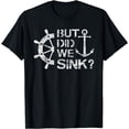 thumbnail image 1 of But Did We Sink - Sailboat Sail Boating Captain Sailing T-Shirt, 1 of 4