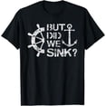 thumbnail image 1 of But Did We Sink - Sailboat Sail Boating Captain Sailing T-Shirt, 1 of 5