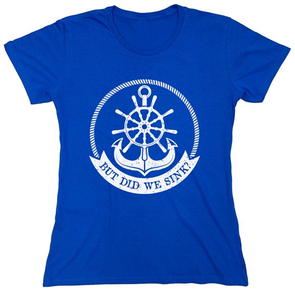 But Did We Sink Sarcastic Humor Novelty Funny Women's Casual Tees