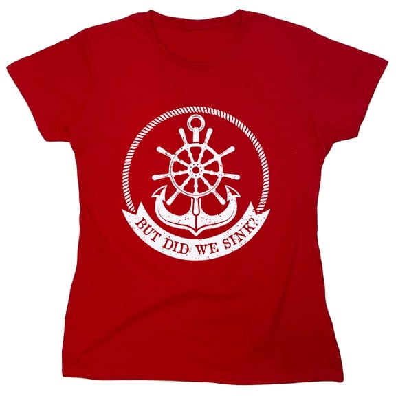 But Did We Sink Sarcastic Humor Novelty Funny Women's Casual Tees