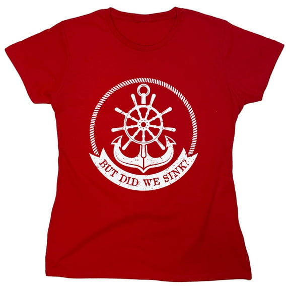 But Did We Sink Sarcastic Humor Novelty Funny Women's Casual Tees