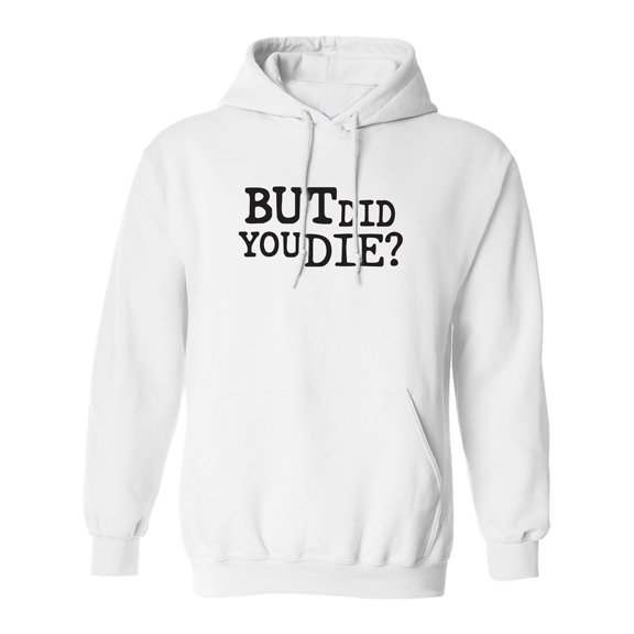 But Did You Die? Adult Hooded Sweatshirt