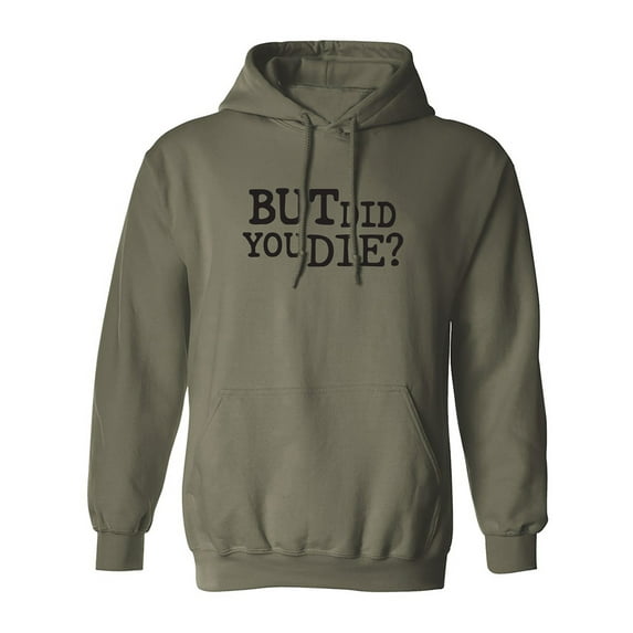 But Did You Die? Adult Hooded Sweatshirt
