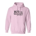 thumbnail image 1 of But Did You Die? Adult Hooded Sweatshirt, 1 of 3