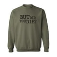 thumbnail image 1 of But Did You Die? Crewneck Sweatshirt, 1 of 3