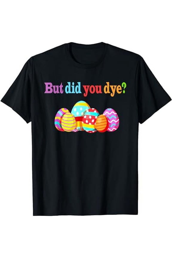 But Did You Die Funny Easter Egg Dye Sarcastic Workout T-Shirt
