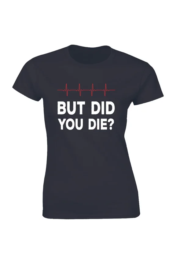 But Did You Die Funny Heartbeat Movie TV Humor Joke Fashion Clever Unisex T-Shirt Z5727, up to Size 5XL