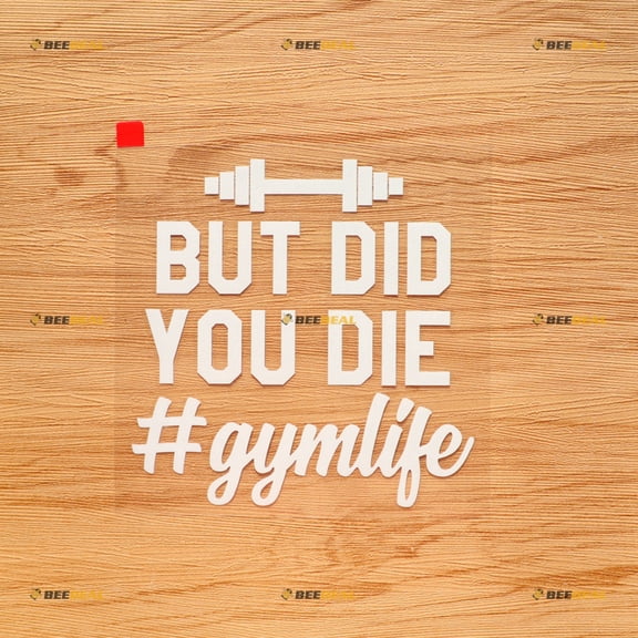 But Did You Die Hashtag #Gymlife Funny Sticker Decal Vinyl - White 5 Inches - No Background Die Cut for Car Boat Laptop