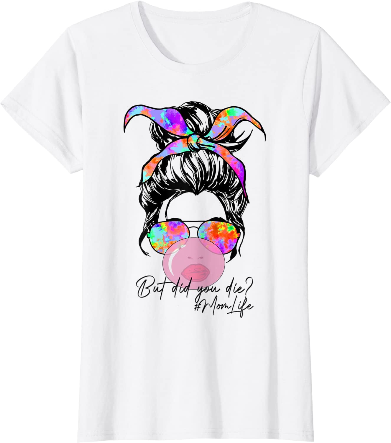 Mom Life Tshirt But Did You Die? Mom Life Tshirt But Did You Die?