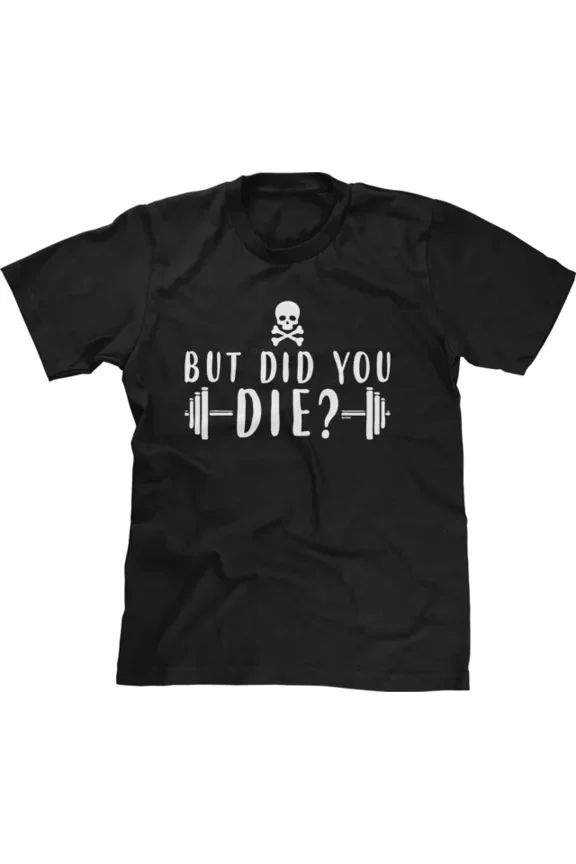 But Did You Die Movie Quote Parody Funny Gym Weight Lifting Shirt Unisex S-5XL Hot Trending Shirt, Vintage Birthday Gift