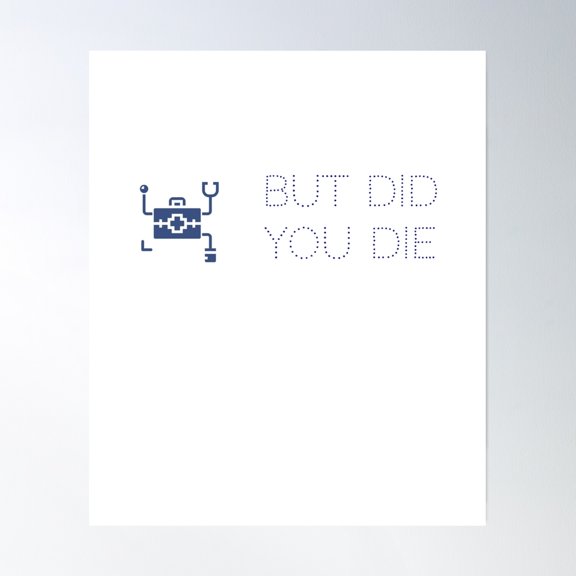 But Did You Die Poster Wall Art, Modern Wall Decor, 8x12 UNFRAMED