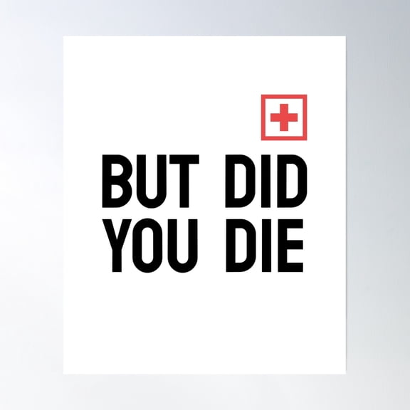 But Did You Die Poster Wall Art, Modern Wall Decor, 8x12 UNFRAMED