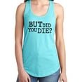 thumbnail image 1 of But Did You Die? Racerback Tank, 1 of 3