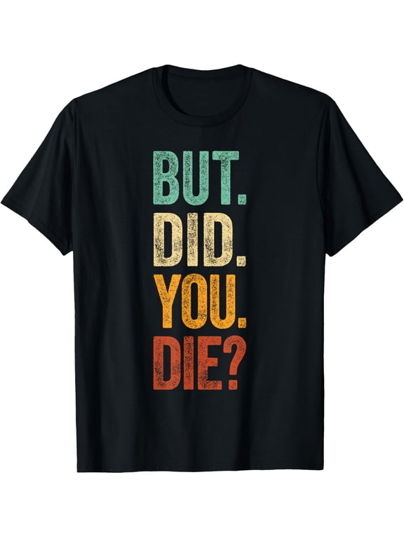 But Did You Die Shirt Retro Vintage Letters Print Funny Meme T-Shirt