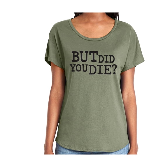 But Did You Die? Womens Dolman Tee