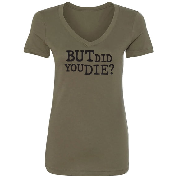 But Did You Die? Womens V-Neck T-Shirt