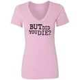 thumbnail image 1 of But Did You Die? Womens V-Neck T-Shirt, 1 of 3