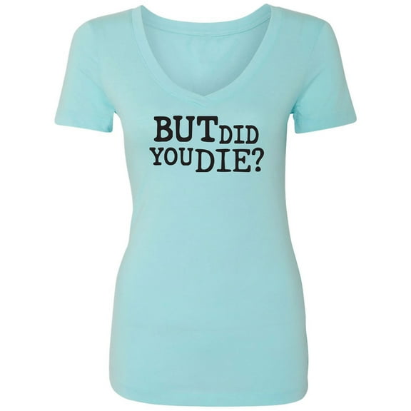 But Did You Die? Womens V-Neck T-Shirt