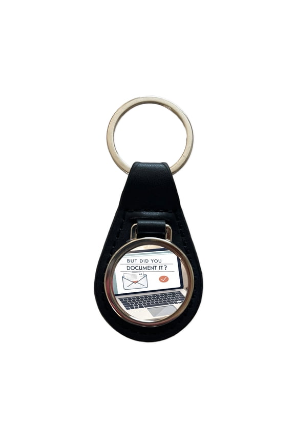 But Did You Document It Laptop Email Funny Metal Black Leather Keychain