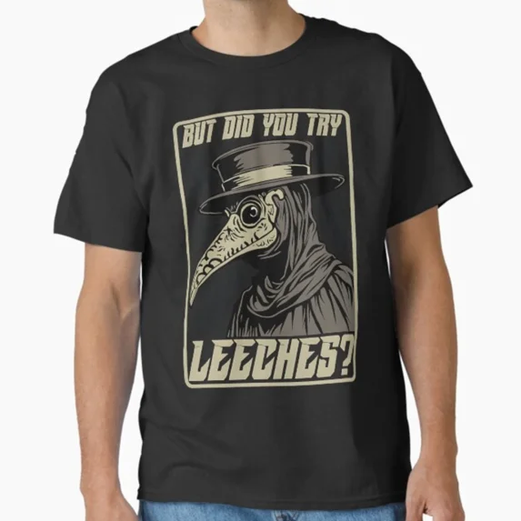 But Did You Try Leeches Plague Doctor Middle Age Medicines T-Shirt