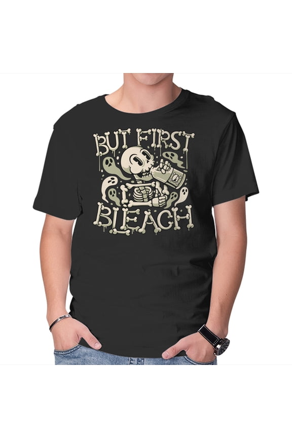 But First Bleach Unisex T-Shirt Tee Sweatshirt Hoodie Tank Top