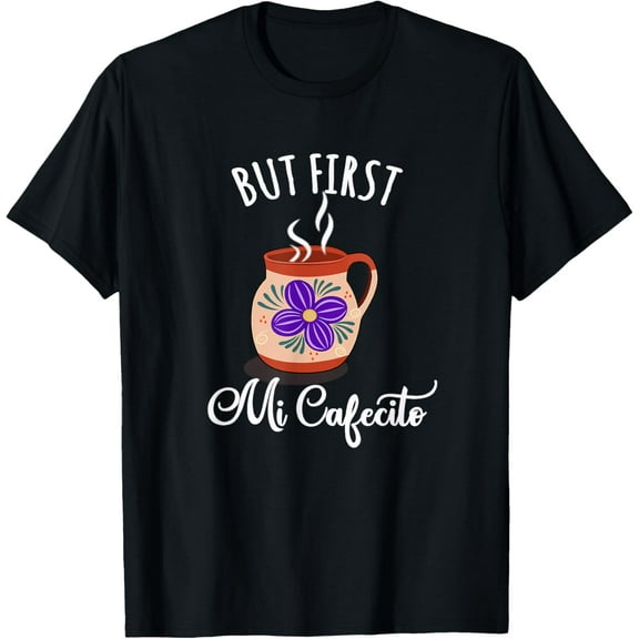 But First, Cafecito Shirt Latin Coffee en Espanol Camisa T-Shirt
