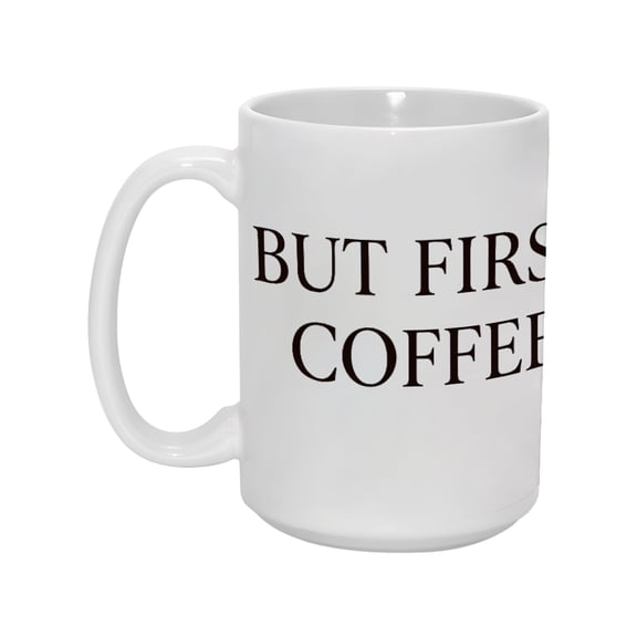 "But First Coffee" 15oz Humorous Ceramic Mug - Fun & Durable Drinkware for Coffee Lovers