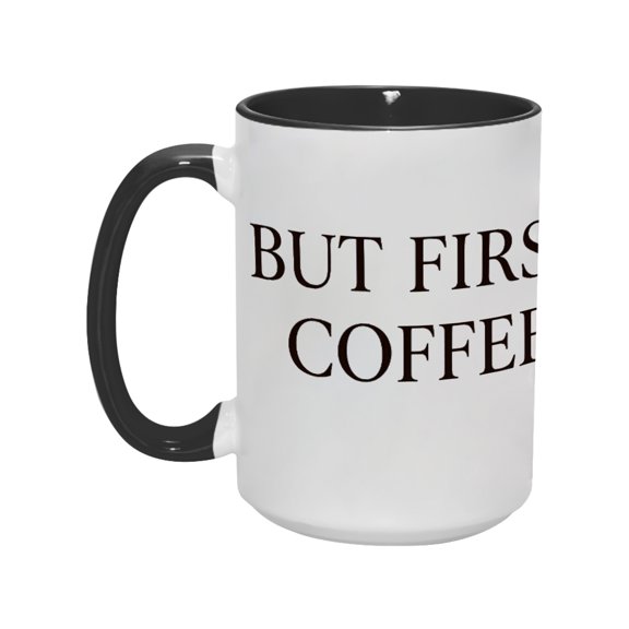 "But First Coffee" 15oz Humorous Ceramic Mug - Fun & Durable Drinkware for Coffee Lovers