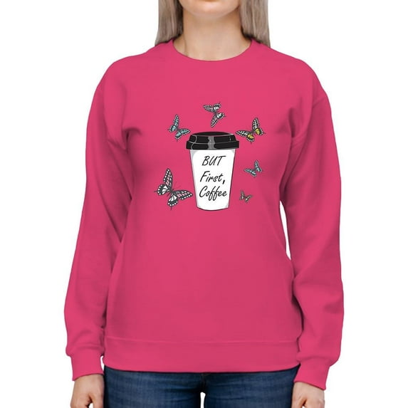 But First Coffee Butterflies Sweatshirt Women -Image by Shutterstock, Female x-Large