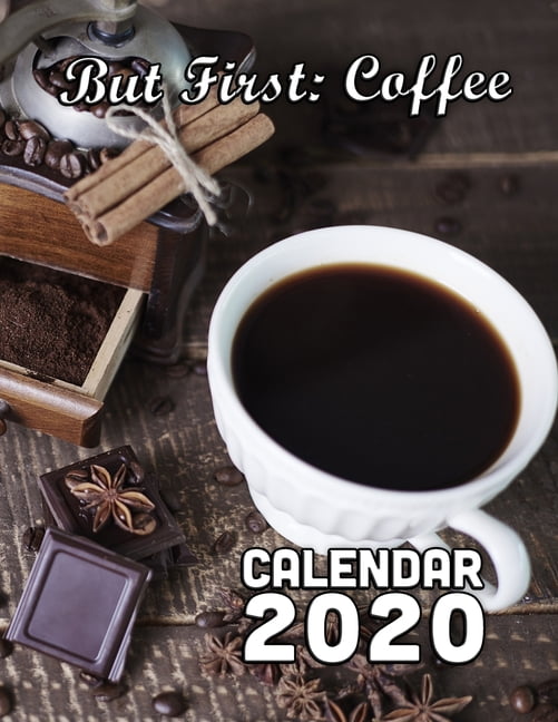 But First Coffee Calendar 2020 14 Months of Beautiful Photos of Your