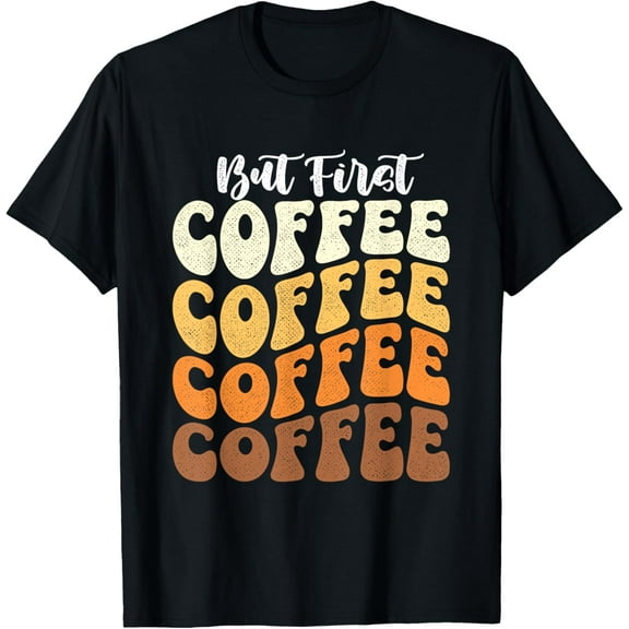But First Coffee - Coffee Lover Caffeine Lover Breakfast T-Shirt100% cotton short-sleeved shirt for both men and women