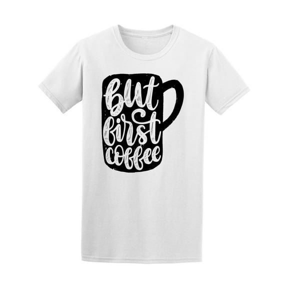 But First Coffee Quote T-Shirt Men -Image by Shutterstock, Male Large