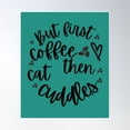 thumbnail image 1 of But First, Coffee… Then Cat Cuddles Poster Wall Art, Modern Wall Decor, 12x18 UNFRAMED, 1 of 3