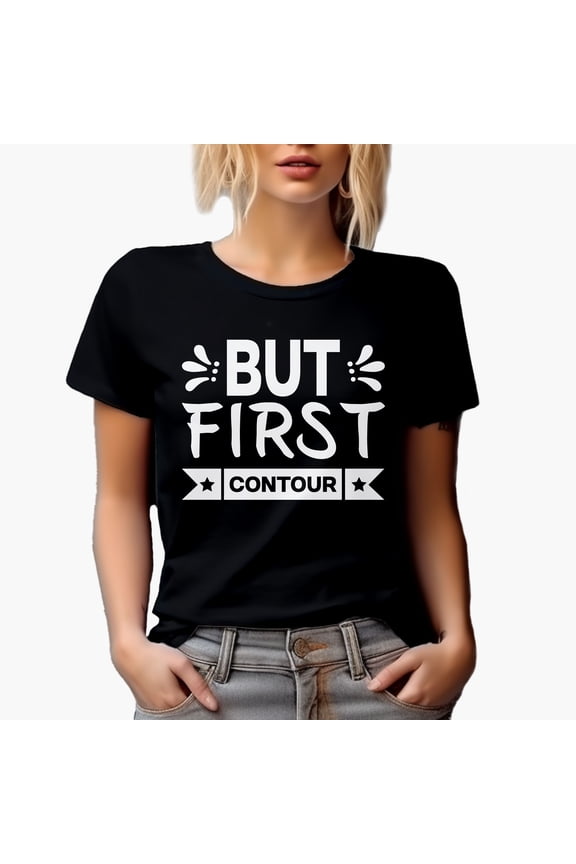 But First Contour, Beauty Themed Merch Gift for Makeup Artist or Lovers, Cosmetologists & Beauticians, Black T-Shirt, Large