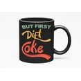 thumbnail image 1 of But First Diet Coke - Dieting or Soda Lover Themed, Black 11oz Ceramic Mug, 1 of 5